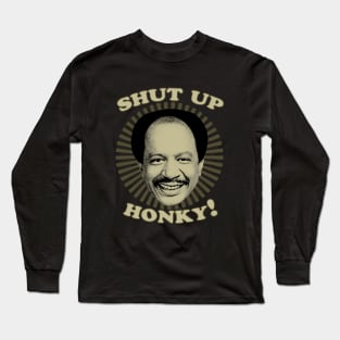 Jeffersons - Shut Up Honky Long Sleeve T-Shirt